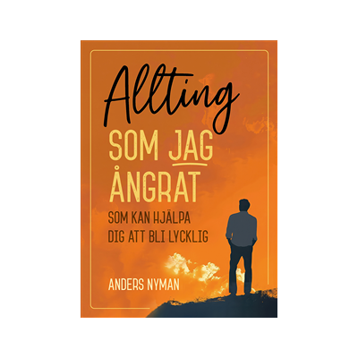 Allting som jag ångrat : som kan hjälpa dig att bli lycklig Allting som jag ångrat : som kan hjälpa dig att bli lycklig