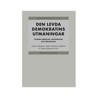 Den levda demokratins utmaningar : extrema rörelser, antisemitism och preventioner Den levda demokratins utmaningar : extrema rörelser, antisemitism och preventioner
