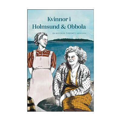 Kvinnor i Holmsund & Obbola : en historisk översikt Kvinnor i Holmsund & Obbola : en historisk översikt