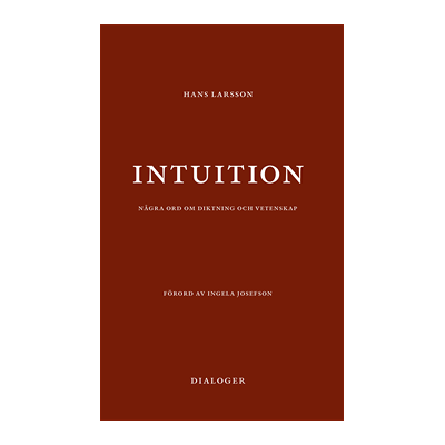 Intuition: några ord om diktning och vetenskap Intuition: några ord om diktning och vetenskap