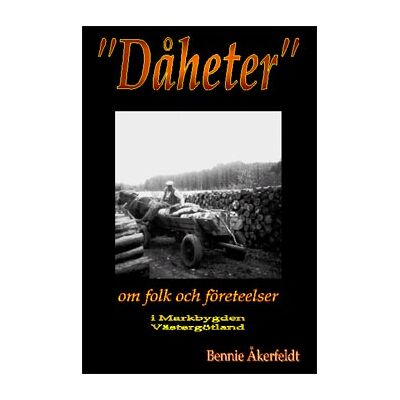 Dåheter : om folk och företeelser i Markbygden i Västergötland Dåheter : om folk och företeelser i Markbygden i Västergötland