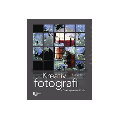 Kreativ fotografi : från inspiration till bild Kreativ fotografi : från inspiration till bild