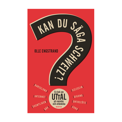 Kan du säga Schweiz? : en bok om uttal på svenska och utländska Kan du säga Schweiz? : en bok om uttal på svenska och utländska