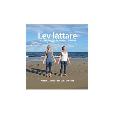 Lev lättare - ett härligare liv med yoga och skrivande Lev lättare - ett härligare liv med yoga och skrivande