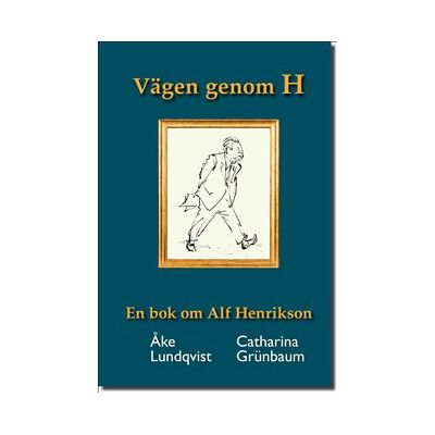 Vägen genom H En bok om Alf Henrikson Vägen genom H En bok om Alf Henrikson