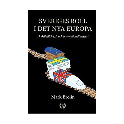 Sveriges roll i det nya Europa : 17 skäl till Svexit och internationell nystart Sveriges roll i det nya Europa : 17 skäl till Svexit och internationell nystart