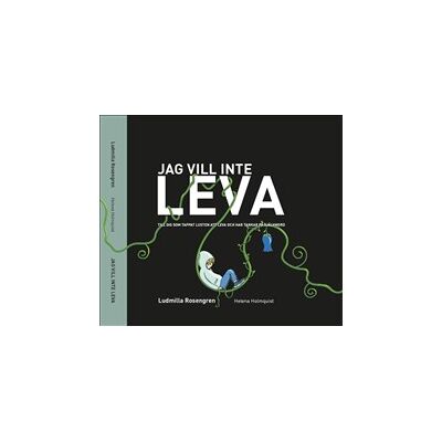 Jag vill inte leva : till dig som tappat lusten att leva och har tankar på självmord Jag vill inte leva : till dig som tappat lusten att leva och har tankar på självmord