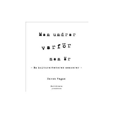 Man undrar varför man är : en kulturarbetares memoarer Man undrar varför man är : en kulturarbetares memoarer