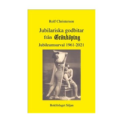 Jubilariska godbitar : från Grönköpings veckoblad 1961-2021 Jubilariska godbitar : från Grönköpings veckoblad 1961-2021