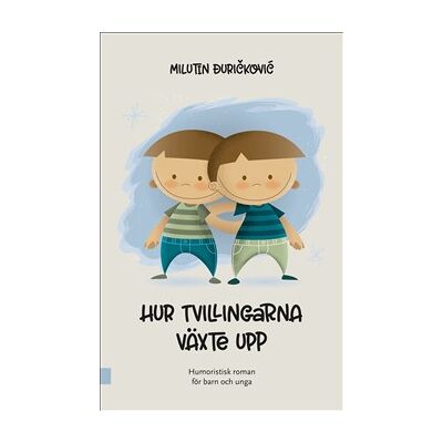 Hur tvillingarna växte upp : humoristisk roman för barn och unga Hur tvillingarna växte upp : humoristisk roman för barn och unga