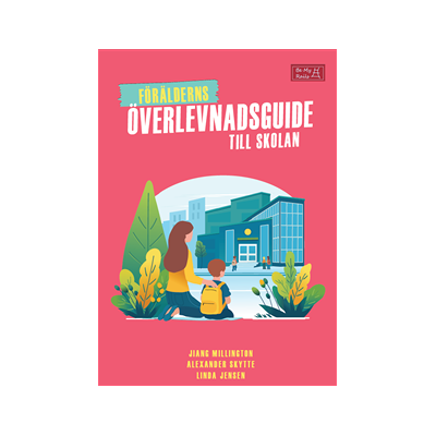 Förälderns överlevnadsguide till skolan Förälderns överlevnadsguide till skolan