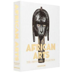 Assouline African Arts: The Impossible Collection Assouline African Arts: The Impossible Collection