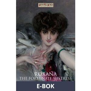 Roxana - The Fortunate Mistress, E-bok