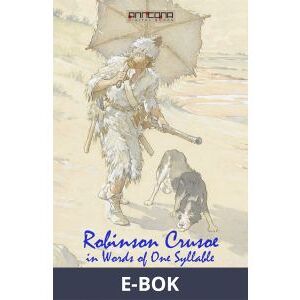 Robinson Crusoe - Written in words of one syllable, E-bok