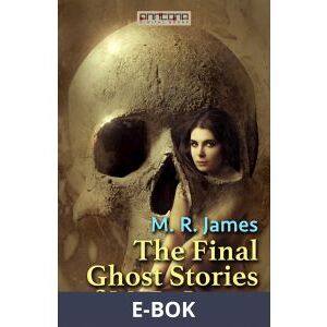 The Final Ghost Stories of M. R. James, E-bok