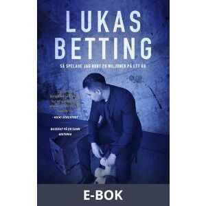 Lukas Betting - Så spelade jag bort 20 miljoner på ett år, E-bok