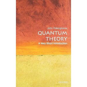 Polkinghorne, John (Formerly Professor of Mathematical Physics at University of Cambridge) Quantum Theory: A Very Short Introduction: 69