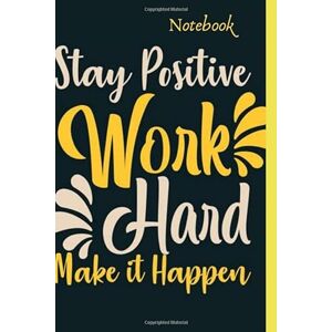 notebook stay positive work hard and make it happen: 100 positive affirmation+20 mandalas to colour, boost your self-esteem feel energetic, positive ... your life a pleasant journey while having fun