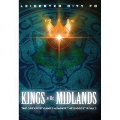 Leicester City: Kings of the Midlands Leicester City: Kings of the Midlands