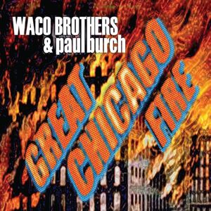 Waco Brothers & Paul Burch: Great Chicago Fire