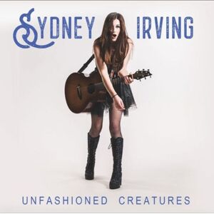 Irving Sydney: Unfashioned Creatures