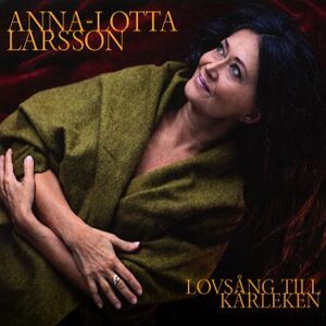 Larsson Anna-Lotta: Lovsång till kärleken 2017