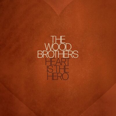 Wood Brothers, The: Heart is the Hero Wood Brothers, The: Heart is the Hero