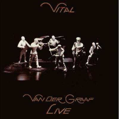 Van Der Graaf: Vital - Van Der Graaf Live Van Der Graaf: Vital - Van Der Graaf Live