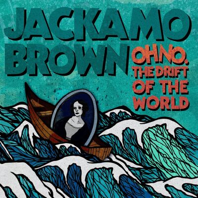 Brown Jackamo: Oh No The Drift Of The World Brown Jackamo: Oh No The Drift Of The World