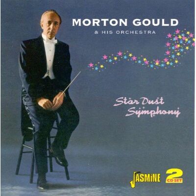 Morton Gould: Star Dust Symphony Morton Gould: Star Dust Symphony