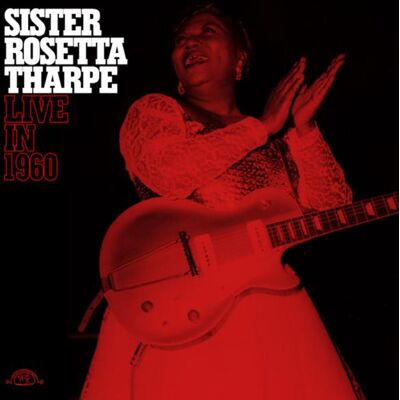 Tharpe Sister Rosetta: Live in 1960 Tharpe Sister Rosetta: Live in 1960