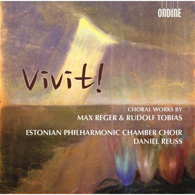 Reger / Tobias: Vivit! Choral Works Reger / Tobias: Vivit! Choral Works