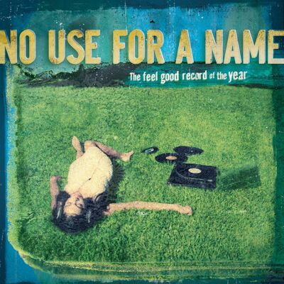 No Use for a Name: The Feel Good Record of th... No Use for a Name: The Feel Good Record of th...