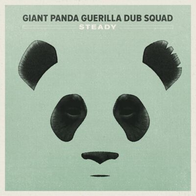 Giant Panda Guerilla Dub Squad: Steady Giant Panda Guerilla Dub Squad: Steady