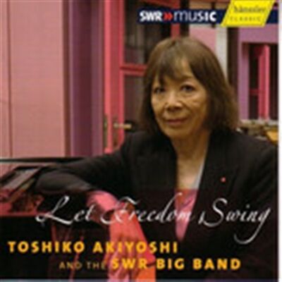 Akiyoshi Toshiko: Let Freedom Swing Akiyoshi Toshiko: Let Freedom Swing