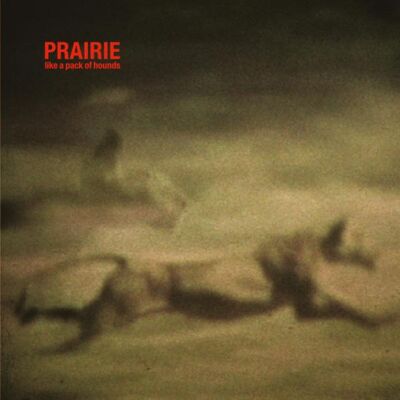 Prairie: Like A Pack Of Hounds Prairie: Like A Pack Of Hounds