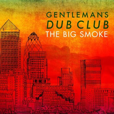Gentlemen's Dub Club: Big Smoke Gentlemen's Dub Club: Big Smoke