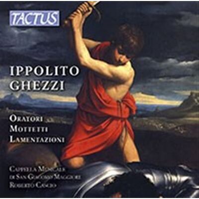 Ghezzi Ippolito: Oratori / Mottetti / Lament... Ghezzi Ippolito: Oratori / Mottetti / Lament...
