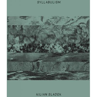 Kilian Sladek: Syllabulism Kilian Sladek: Syllabulism