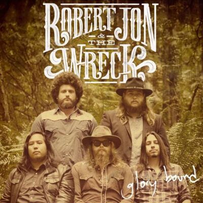 Robert Jon & the Wreck: Glory Bound Robert Jon & the Wreck: Glory Bound