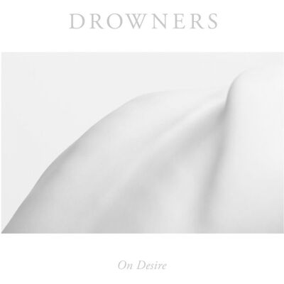 Drowners: On Desire Drowners: On Desire