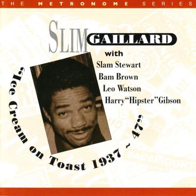 Gaillard Slim: Ice Cream On Toast 1937-47 Gaillard Slim: Ice Cream On Toast 1937-47