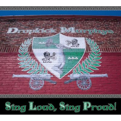 Dropkick Murphys: Sing loud Sing proud Dropkick Murphys: Sing loud Sing proud