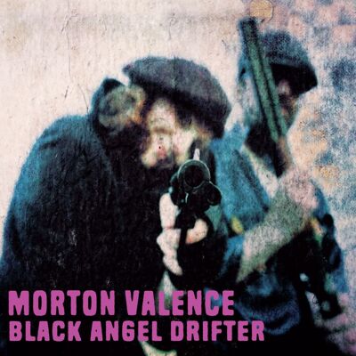 Valence Morton: Black Angel Drifter Valence Morton: Black Angel Drifter
