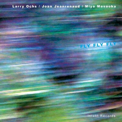 Ochs Larry/Joan Jeanrenaud: Fly Fly Fly Ochs Larry/Joan Jeanrenaud: Fly Fly Fly
