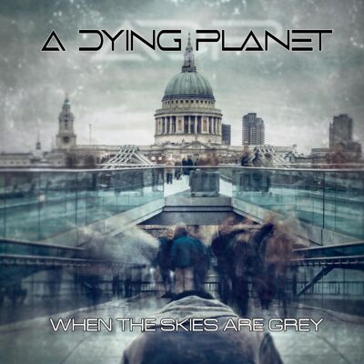 A Dying Planet: When the Skies Are Grey A Dying Planet: When the Skies Are Grey