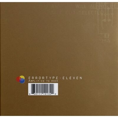Errortype: 11: Amplified To Rock / Errortype 11 Errortype: 11: Amplified To Rock / Errortype 11