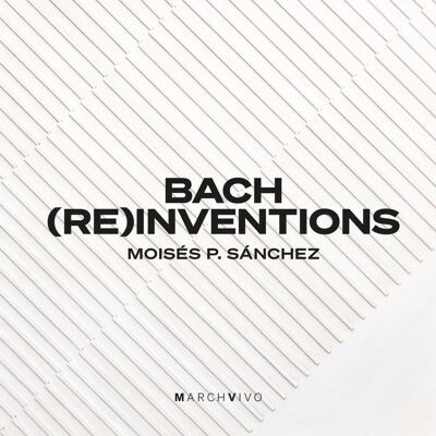 Sanchez Moises P: Bach (re)inventions Sanchez Moises P: Bach (re)inventions