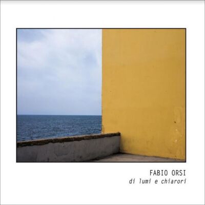 Orsi Fabio: Di Lumi e Chiaroi Orsi Fabio: Di Lumi e Chiaroi