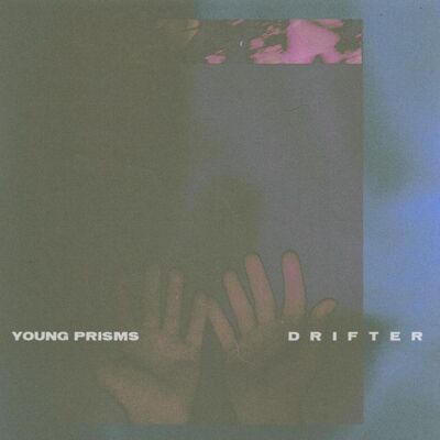 Young Prisms: Drifter Young Prisms: Drifter